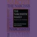 The Narcissistic Family: Diagnosis and Treatment By Karen White (Read by), Stephanie Donaldson-Pressman, Robert M. Pressman Cover Image