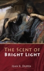 The Scent of Bright Light By Jean K. Dudek Cover Image