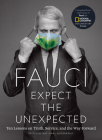 Fauci: Expect the Unexpected: Ten Lessons on Truth, Service, and the Way Forward By National Geographic Cover Image