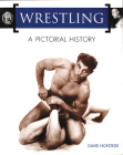 Wrestling: A Pictorial History: A Pictorial History By David Hofstede Cover Image