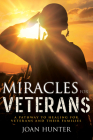 Miracles for Veterans: A Pathway to Healing for Veterans and Their Families By Joan Hunter Cover Image
