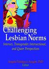 Challenging Lesbian Norms: Intersex, Transgender, Intersectional, and Queer Perspectives By Angela Pattatucci-Aragon Cover Image