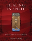 Healing In Spirit: Poems to Comfort and Encourage the Heart By Kathy Stevens Bradley Cover Image