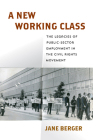 A New Working Class: The Legacies of Public-Sector Employment in the Civil Rights Movement (Politics and Culture in Modern America) Cover Image