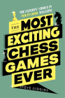 The Most Exciting Chess Games Ever: The Experts' Choice in New in Chess Magazine By Steve Giddins Cover Image