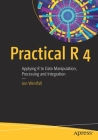 Practical R 4: Applying R to Data Manipulation, Processing and Integration Cover Image