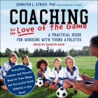 Coaching for the Love of the Game: A Practical Guide for Working with Young Athletes By Randye Kaye (Read by), Jennifer L. Etnier Cover Image