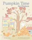 Pumpkin Time for Chickens By Laura Clarke, Valeria Amadei (Illustrator) Cover Image