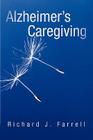 Alzheimer's Caregiving: Lessons from a Surviving Spouse By Richard J. Farrell Cover Image