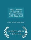 Easy Lessons in Egyptian Hieroglyphics with Sign List - Scholar's Choice Edition Cover Image