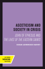 Asceticism and Society in Crisis: John of Ephesus and The Lives of the Eastern Saints (Transformation of the Classical Heritage #18) Cover Image