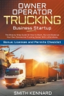 Owner Operator Trucking Business Startup: The Step-by-Step Guide On How to Start, Run and Scale-Up Your Own Commercial Trucking Career With Little Mon By Smith Kennard Cover Image