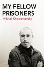 My Fellow Prisoners By Mikhail Khodorkovsky Cover Image