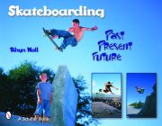 Skateboarding: Past--Present--Future By Rhyn Noll Cover Image