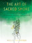 The Art of Sacred Smoke: Energy-Balancing Rituals to Cleanse, Protect, and Empower By Neelou Malekpour, Louise Androlia (Illustrator) Cover Image