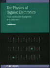 The Physics of Organic Electronics: From molecules to crystals and polymers By Luís Alcácer Cover Image