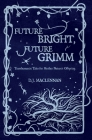 Future Bright, Future Grimm: Transhumanist Tales for Mother Nature's Offspring Cover Image