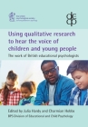 Using qualitative research to hear the voice of children and young people: The work of British educational psychologists By Julia Hardy (Editor), Charmian Hobbs (Editor) Cover Image