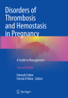 Disorders of Thrombosis and Hemostasis in Pregnancy: A Guide to Management By Hannah Cohen (Editor), Patrick O'Brien (Editor) Cover Image