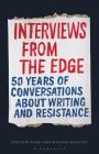 Interviews from the Edge: 50 Years of Conversations about Writing and Resistance By Mark Yakich (Editor), John Biguenet (Editor) Cover Image