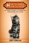 How To Train a House Cat Book: Cat Training Techniques In Ten Minutes for Adults and Kids + Potty Training By Judy Gimson Cover Image