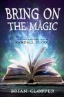 Bring On the Magic (An Adventure With Randall Flood) By Brian Clopper Cover Image