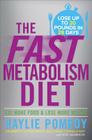 The Fast Metabolism Diet: Eat More Food and Lose More Weight By Haylie Pomroy, Rebecca Lowman (Read by) Cover Image