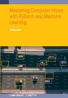 Mastering Computer Vision with PyTorch and Machine Learning Cover Image