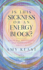 Is This Sickness or an Energy Block?: Know the Difference and What to Do about It By Amy Keast Cover Image