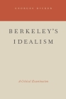Berkeley's Idealism: A Critical Examination By Georges Dicker Cover Image