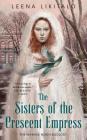 The Sisters of the Crescent Empress: The Waning Moon Duology By Leena Likitalo Cover Image