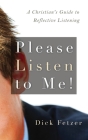 Please Listen to Me!: A Christian's Guide to Reflective Listening Cover Image