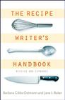 The Recipe Writer's Handbook, Revised And Expanded By Jane L. Baker, Barbara G. Ostmann Cover Image
