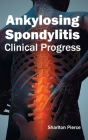 Ankylosing Spondylitis: Clinical Progress Cover Image