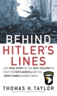 Behind Hitler's Lines: The True Story of the Only Soldier to Fight for both America and the Soviet Union in World War II By Thomas H. Taylor Cover Image