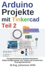 Arduino Projekte mit Tinkercad Teil 2: Fortgeschrittene Arduino-basierte Elektronikprojekte mit Tinkercad entwerfen & programmieren Cover Image
