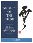 Secrets of the Brush: Life Lessons from the Art of Japanese Calligraphy By H. E. Davey Cover Image