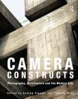 Camera Constructs: Photography, Architecture and the Modern City Cover Image