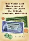 The Coins and Banknotes of Palestine Under the British Mandate, 1927-1947 By Howard M. Berlin Cover Image