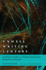 Unwell Writing Centers: Searching for Wellness in Neoliberal Educational Institutions and Beyond By Genie Nicole Giaimo, Elizabeth H. Boquet (Foreword by) Cover Image