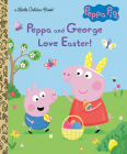 Peppa and George Love Easter! (Peppa Pig) (Little Golden Book) By Courtney Carbone, Zoe Waring (Illustrator) Cover Image