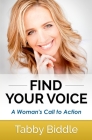 Find Your Voice: A Woman's Call to Action By Tabby Biddle Cover Image