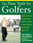 The Plane Truth for Golfers: Breaking Down the One-Plane Swing and the Two-Plane Swing and Finding the One That's Right for You Cover Image