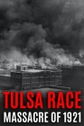 Tulsa Race Massacre of 1921: The History of Black Wall Street, and its Destruction in America's Worst and Most Controversial Racial Riot Cover Image