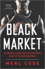 Black Market: An Insider's Journey Into the High-Stakes World of College Basketball By Merl Code Cover Image
