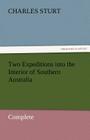 Two Expeditions Into the Interior of Southern Australia - Complete By Charles Sturt Cover Image