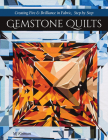 Gemstone Quilts: Creating Fire & Brilliance in Fabric, Step by Step Cover Image