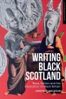 Writing Black Scotland: Race, Nation and the Devolution of Black Britain By Joseph H. Jackson Cover Image