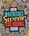 How Waitresses Swear Coloring Book: A Funny, Irreverent, Clean Swear Word Waitress Coloring Book Gift Idea By Coloring Crew Cover Image