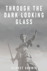 Through the Dark Looking Glass By Garret Godwin Cover Image